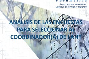 ANÁLISIS DE LAS ENCUESTAS PARA SELECCIONAR AL COORDINADOR(A) DE LA 4T